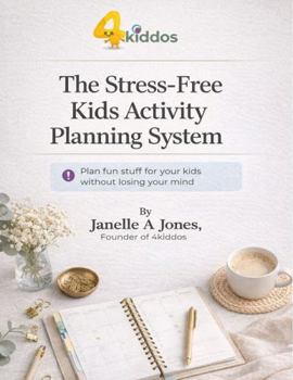 Paperback The stress-Free Kids Activity Planning System: Plan fun stuff for your kids without losing your mind Book