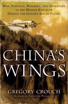 Hardcover China's Wings: War, Intrigue, Romance, and Adventure in the Middle Kingdom During the Golden Age of Flight Book