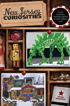 New Jersey Curiosities: Quirky Characters, Roadside Oddities & Other Offbeat Stuff - Book  of the U.S. State Curiosities
