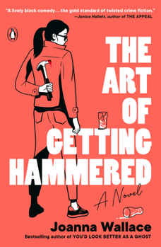 The Art of Getting Hammered: A Novel