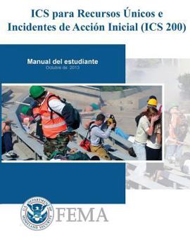 Paperback IS-0200b - ICS para Recursos Unicos e Incidentes de Accion Inicial (ICS 200): Manual De Estudiante [Spanish] Book