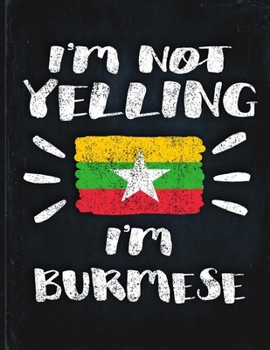 I'm Not Yelling I'm Burmese: Funny Sarcastic Personalized Gift for Coworker Friend from Myanmar  Planner Daily Weekly Monthly Undated Calendar Organizer Journal