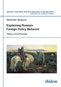 Explaining Russian Foreign Policy Behavior: Theory and Practice: Theory & Practice: 147