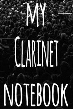 My Clarinet Notebook: The perfect gift for the musician in your life - 119 page lined journal!