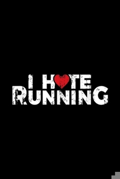 Paperback I Hte Running: I Hate Running Love Heart Funny Gifts For Runners Journal/Notebook Blank Lined Ruled 6x9 100 Pages Book