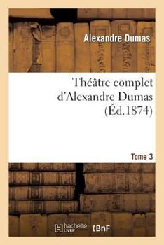 Tha(c)A[tre Complet D'Alex. Dumas. Tome 3