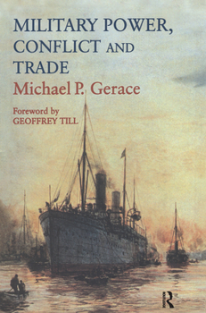 Hardcover Military Power, Conflict and Trade: Military Spending, International Commerce and Great Power Rivalry Book