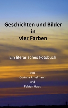 Hardcover Geschichten und Bilder in vier Farben: Ein literarisches Fotobuch [German] Book
