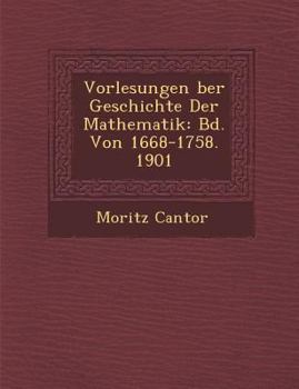 Paperback Vorlesungen &#65533;ber Geschichte Der Mathematik: Bd. Von 1668-1758. 1901 [German] Book