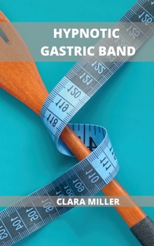 Hardcover Hypnotic Gastric Band: How to Be Successful with Any Diet Plan Book