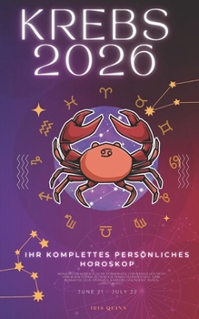 Ihr Komplettes Persönliches Krebs Horoskop 2026: Monatliche astrologische Vorhersagen für jedes Sternzeichen der Astrologie – Liebe, Romantik, Geld, ... (Himmlisches Erwachen 2026) (German Edition)