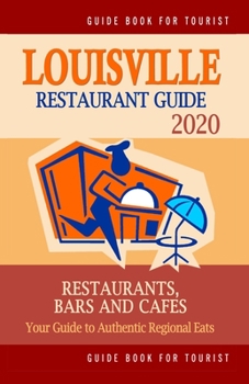 Paperback Louisville Restaurant Guide 2020: Your Guide to Authentic Regional Eats in Louisville, Kentucky (Restaurant Guide 2020) Book