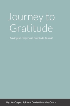 Hardcover Journey to Gratitude: An Angelic Prayer and Gratitude Journal Book