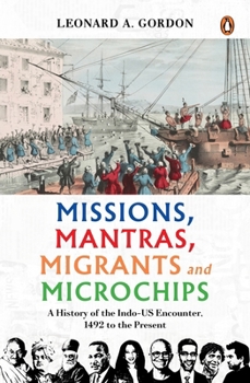 Hardcover Missions, Mantras, Migrants and Microchips: A History of the Indo-Us Encounter, 1492 to the Present Book