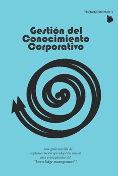 Paperback Gestion del Conocimiento Corporativo: ...una guía sencilla de implementación y/o adopción inicial para principiantes del "knowledge management"! [Spanish] Book