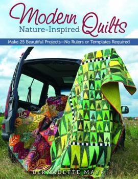 Paperback Modern Nature-Inspired Quilts: Make 25 Beautiful Projects - No Rulers or Templates Required Book