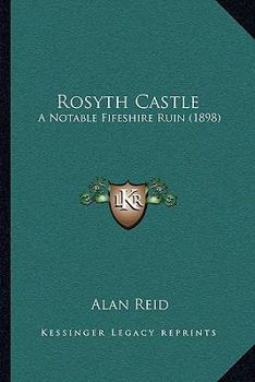 Paperback Rosyth Castle: A Notable Fifeshire Ruin (1898) Book