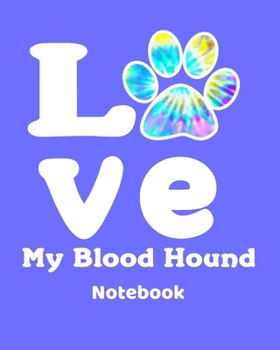 Paperback Love My Bloodhound Notebook: Pet Paw Tie Dye Notebook 8"x10" with 100 Lined Pages. Fun To Keep Track Of Bloodhound Dog Training Dates, Accomplishme Book