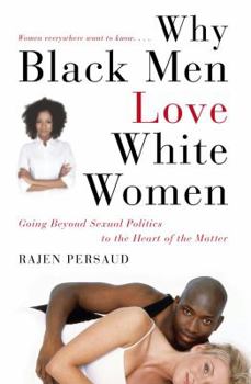 Hardcover Why Black Men Love White Women: Going Beyond Sexual Politics to the Heart of the Matter Book