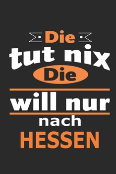 Die tut nix Die will nur nach Hessen: Notizbuch mit 110 Seiten, ebenfalls Nutzung als Dekoration in Form eines Schild bzw. Poster m�glich