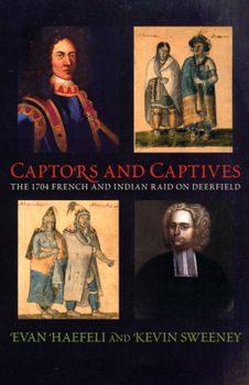 Captors And Captives: The 1704 French And Indian Raid on Deerfield (Native Americans of the Northeast: Culture, History, & the Contemporary) - Book  of the Native Americans of the Northeast