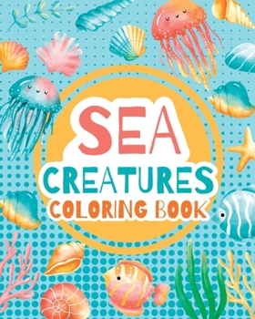 Paperback Sea creatures - coloring book for kids -: Activity Book, Marine Life Animals, Coloring Pages for Preschoolers Book