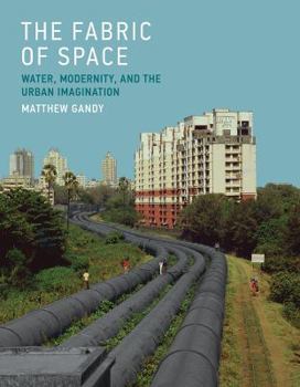 Hardcover The Fabric of Space: Water, Modernity, and the Urban Imagination Book