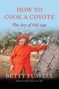 Paperback How to Cook a Coyote: The Joy of Old Age Book