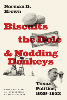 Hardcover Biscuits, the Dole, and Nodding Donkeys: Texas Politics, 1929-1932 Book