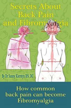 Paperback Secrets About Back Pain And Fibromyalgia: How Common Back Pain Can Become Fibromyalgia Book