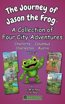 The Journey of Jason the Frog(TM): A Collection of Four City Adventures (Volume I-V)