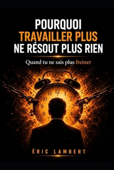 Paperback Pourquoi Travailler Plus Ne Résout Plus Rien: Quand moins crée plus [French] Book