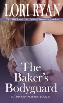 The Baker's Bodyguard - Book #2.5 of the Sutton Capital