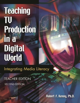Paperback Teaching TV Production in a Digital World: Integrating Media Literacy Teacher Edition Second Edition Book