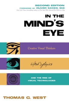 Hardcover In the Mind's Eye: Creative Visual Thinkers, Gifted Dyslexics, and the Rise of Visual Technologies Book