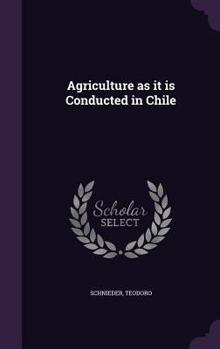 Hardcover Agriculture as it is Conducted in Chile Book