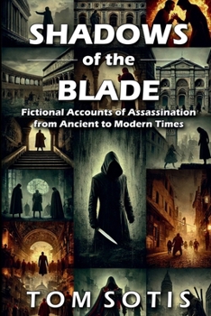 Shadows of the Blade: Fictional Accounts of Assassination from Ancient to Modern Times
