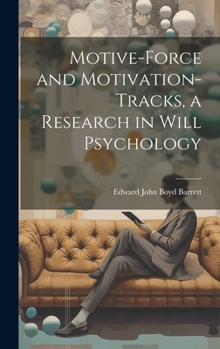 Hardcover Motive-Force and Motivation-Tracks, a Research in Will Psychology Book