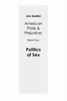 Politics of Sex: American Pride & Prejudice: Book Four
