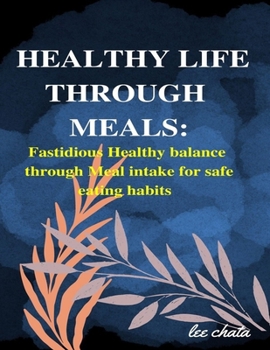 Paperback Healthy life through meals: Fastidious healthy balance through meal intake for safe eating habits Book