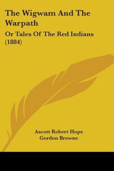 Paperback The Wigwam And The Warpath: Or Tales Of The Red Indians (1884) Book