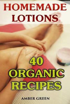 Paperback Homemade Lotions: 40 Organic Recipes: (Homemade Self Care, Organic Lotion Recipes) Book