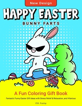 Paperback Happy Easter Bunny Farts, New Design: A Fun Coloring Gift Book, Fantastic Funny Easter Gift Ideas with Stress Relief & Relaxation, and Hilarious Book
