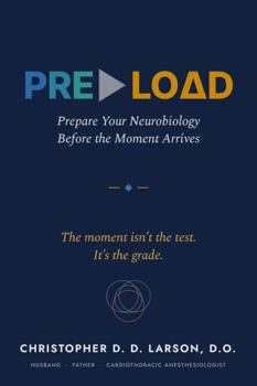 Hardcover PRE?LO?D: Prepare Your Neurobiology Before the Moment Arrives (PreLoad.Life) Book