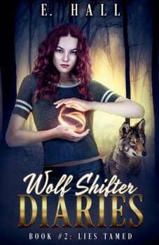 Wolf Shifter Diaries: Lies Tamed - Book #2 of the Wolf Shifter Diaries
