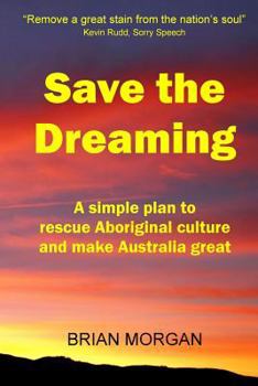 Paperback Save the Dreaming: A Simple Plan to Rescue Aboriginal Culture and Make Australia Great Book