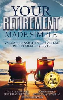 Paperback Your Retirement Made Simple: Valuable Insights from Real Retirement Experts Book