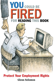 Paperback You Could Be Fired for Reading This Book: Protect Your Employment Rights Book