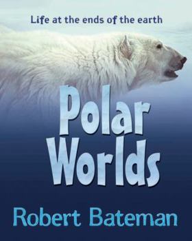 Hardcover Polar Worlds: Life at the Ends of the Earth Book