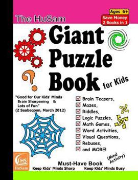 Paperback The HuSam Giant Puzzle Book for Kids --- Brain Teasers, Mazes, Riddles, Logic Puzzles, Math Games, Word Activities, Visual Questions, Rebuses, and MORE! ( Mind Activity ) Book